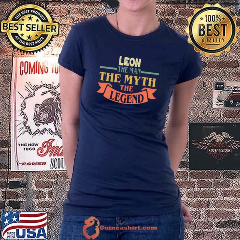 Leon The Man The Myth The Legend Custom Name T- Ladiestee