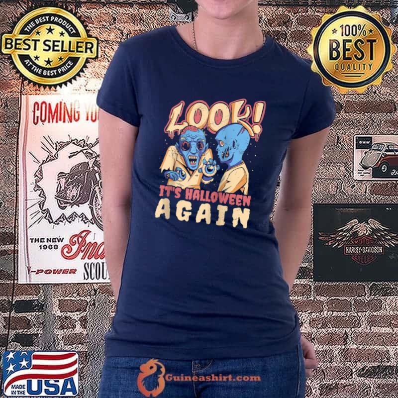 Look It's Halloween Again Shirt - Halloween T- Ladiestee