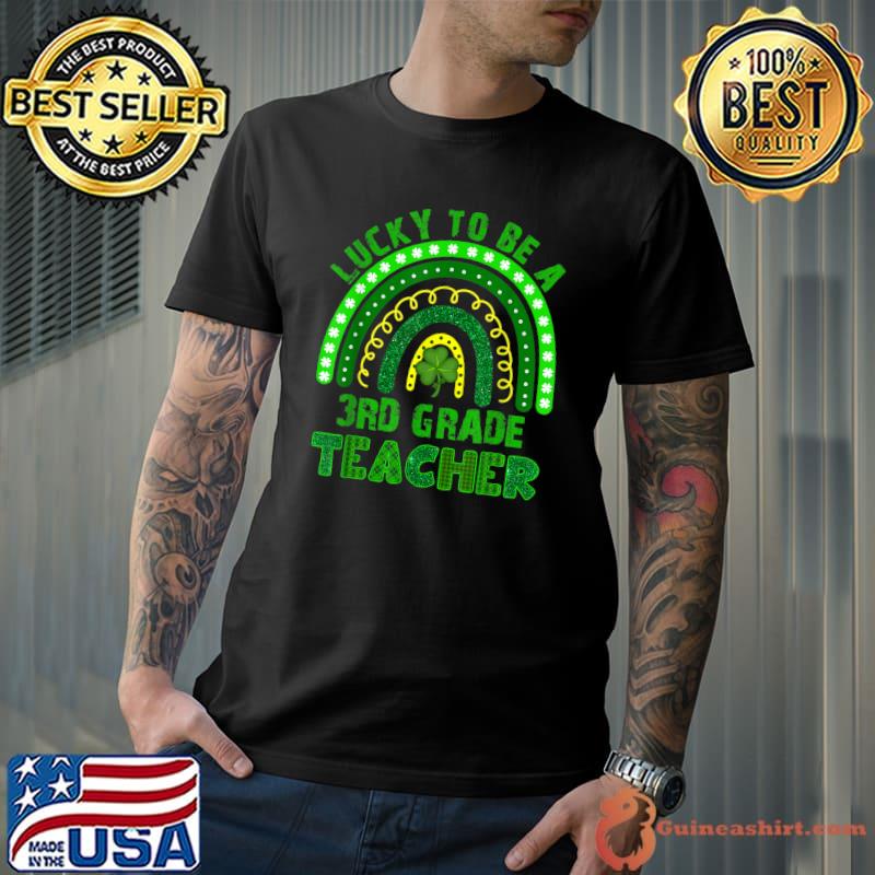 Lucky To Be A 3rd Grade Teacher Rainbow St Patricks Day T-Shirt