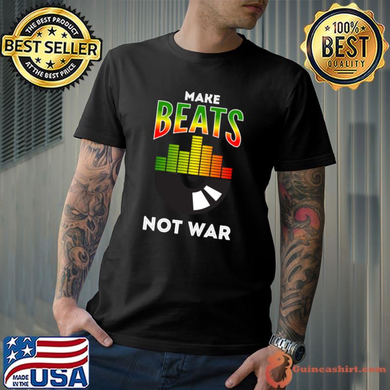 Make beats not war T-shirt