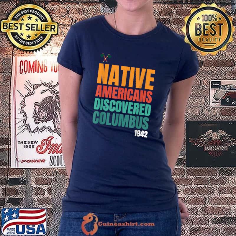 Native Americans Discovered Columbus Pride Indian People T-Shirt Ladiestee