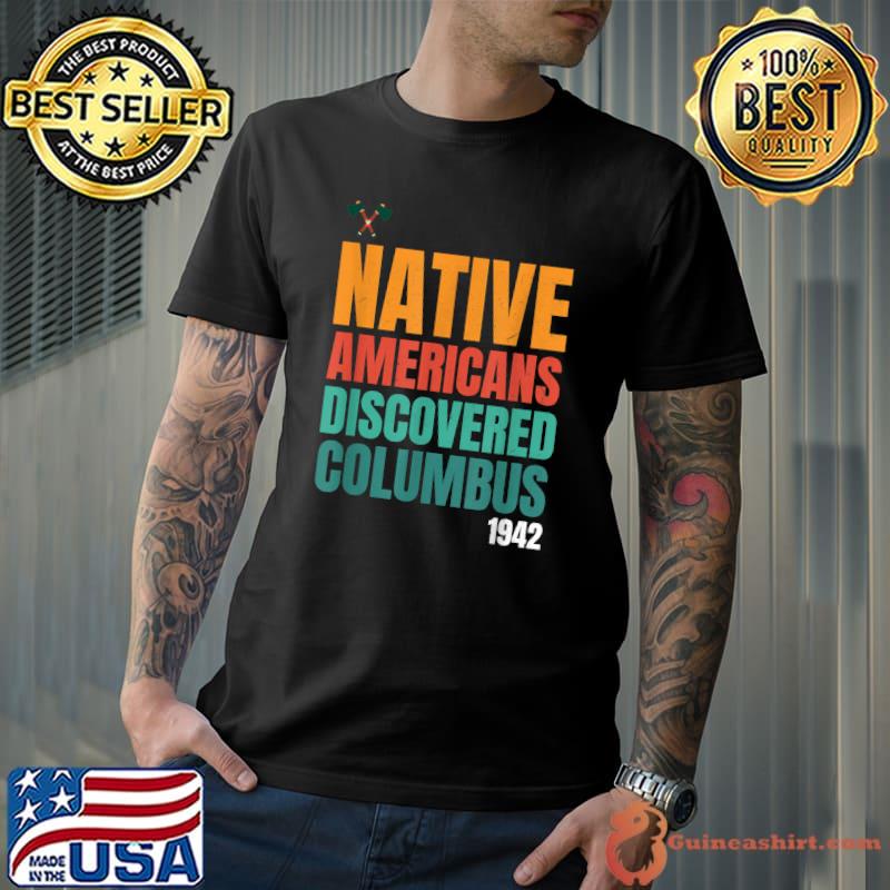 Native Americans Discovered Columbus Pride Indian People T-Shirt
