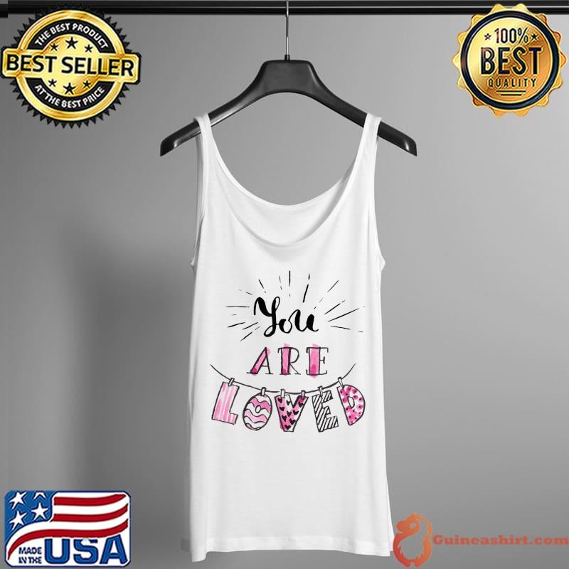 Official You Are Loved Happy Valentine's Day T-Shirt Tank Top