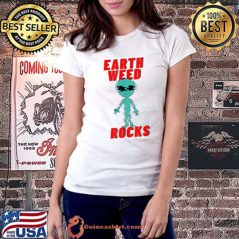 Original Earth Weed Rocks Funny Weed Alien T-Shirt Ladiestee
