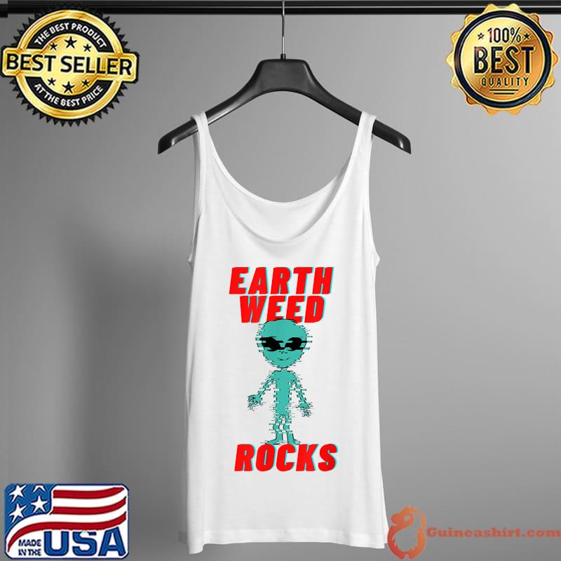 Original Earth Weed Rocks Funny Weed Alien T-Shirt Tank Top