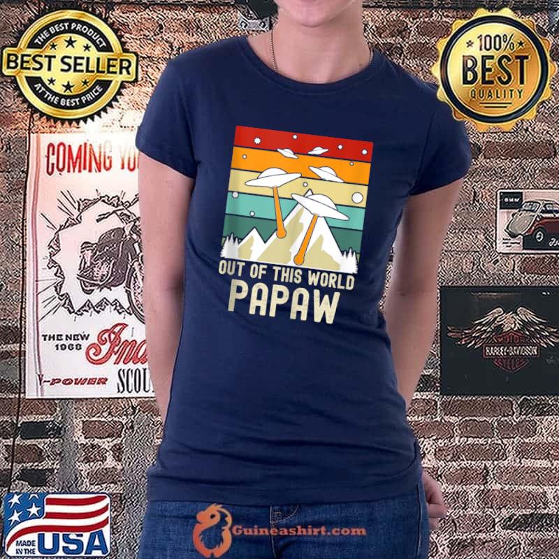 Out Of This World Papaw, Alien Father's Day T-Shirt Ladiestee