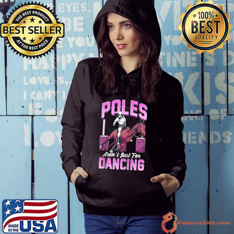 Poles Aren't Just For Dancing Barrel Racing Rodeo Cowgirl T- Hoodie