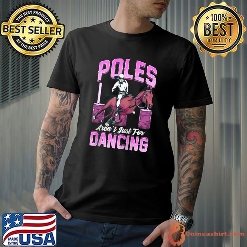 Poles Aren't Just For Dancing Barrel Racing Rodeo Cowgirl T-shirt