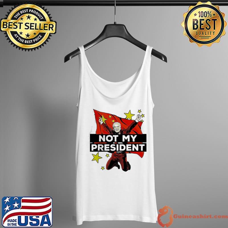 Premium Joe Biden Is Not My President But For China Shirt Tank Top