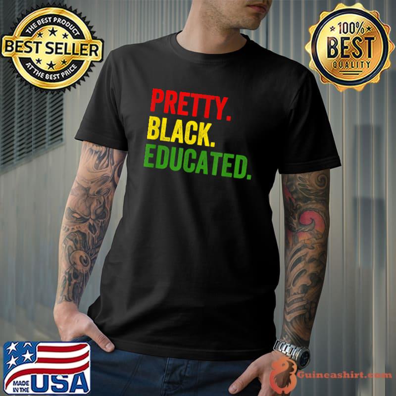 Pretty Black Educated Black History African Pride Juneteenth T-Shirt