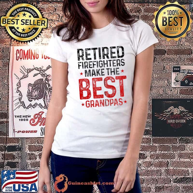 Retired Firefighters Make The Best Grandpas Fireman T- Ladiestee