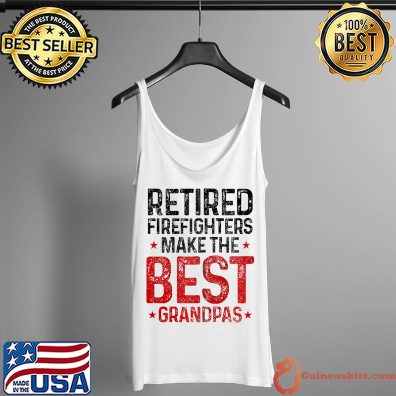 Retired Firefighters Make The Best Grandpas Fireman T- Tank Top