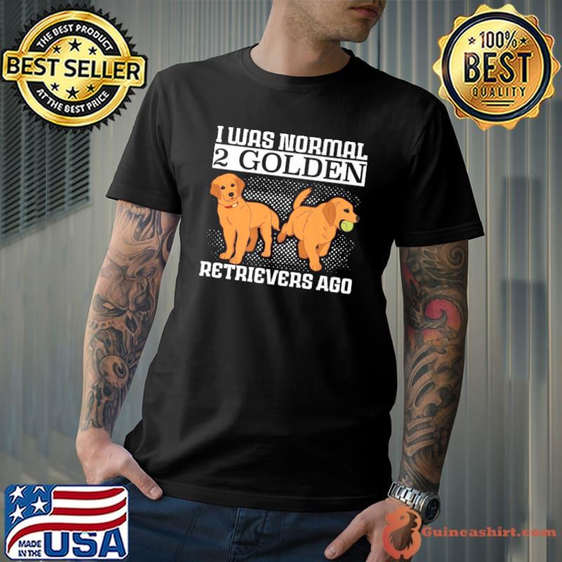 Retriever Dogs I Was Normal 2 Retrievers Ago Mom Dad Premium T-Shirt