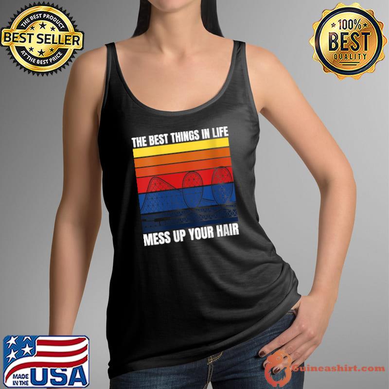 Roller Coaster The Best Things In Life Mess Up Your Hair T- Tank Top