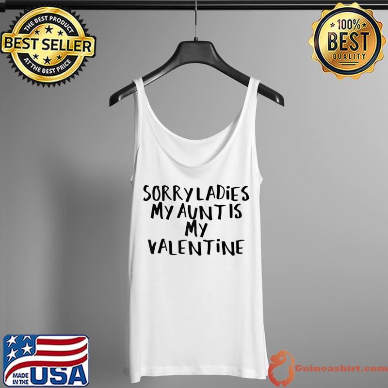 Sarcastic Saying Funny Sorry Ladies My Aunt Is My Valentine T- Tank Top