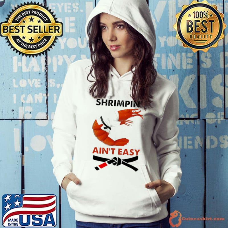 Shrimpin Ain’t Easy Shirt
