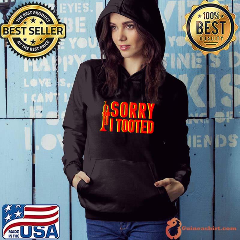Sorry I Tooted Music Lover Musician Trumpet Player Trumpeter T- Hoodie
