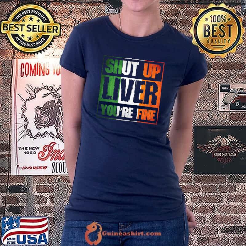 St. Patrick's Day Shut up Liver You're Fine Clover Costume Premium T-Shirt Ladiestee