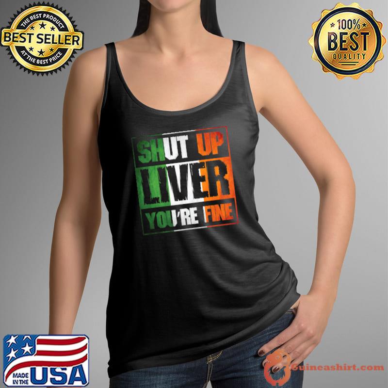 St. Patrick's Day Shut up Liver You're Fine Clover Costume Premium T-Shirt Tank Top