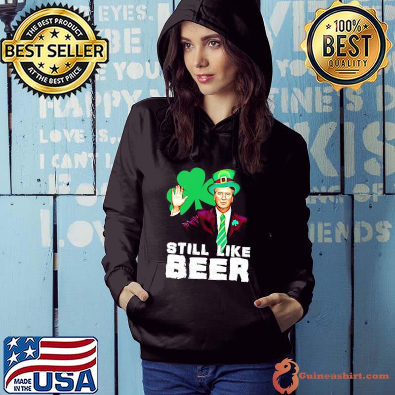 Still like beer st patrick's day kavanaugh shirt