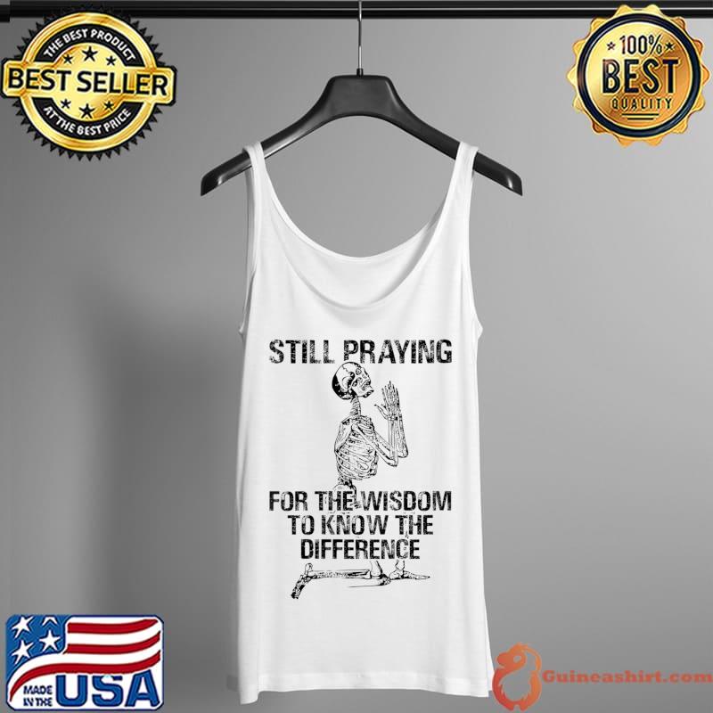 Still Praying For The Wisdom To Know The Difference AA NA T-Shirt Tank Top