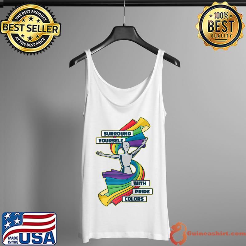 Surround Yourself Pride Colors Gay Lesbian LGBTQ Rainbow T-Shirt Tank Top