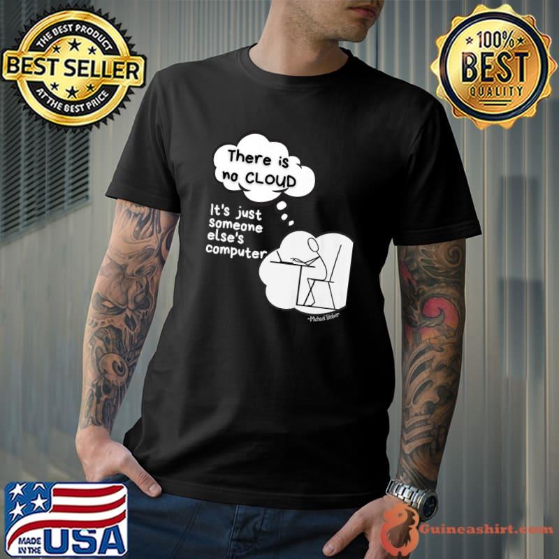 Tech Humor There is no cloud just someone else's computer Premium T-Shirt