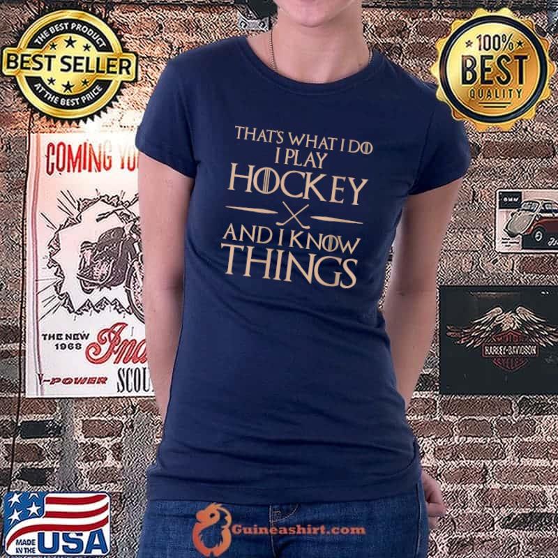 That's What I Do I Play And Know Things - Hockey T- Ladiestee