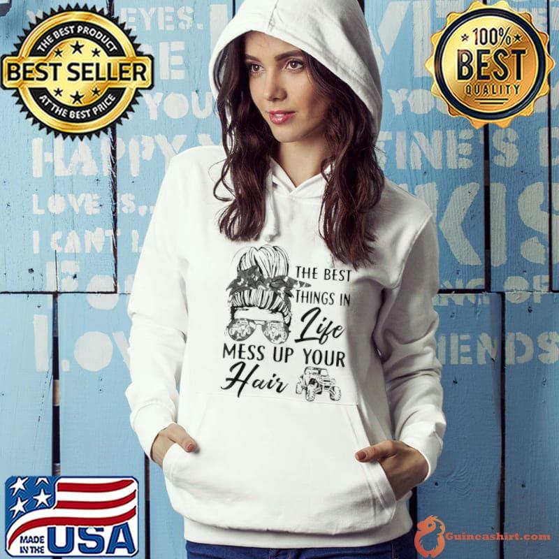 The Best Things In Life Mess Up Your Hair shirt