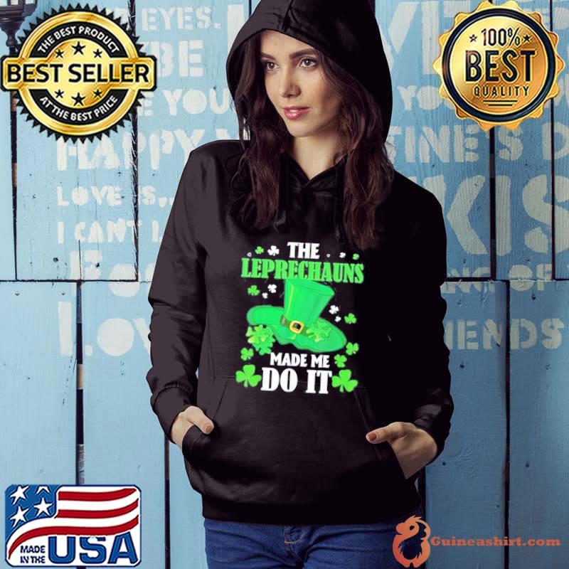 The leprechauns made me do it shirt