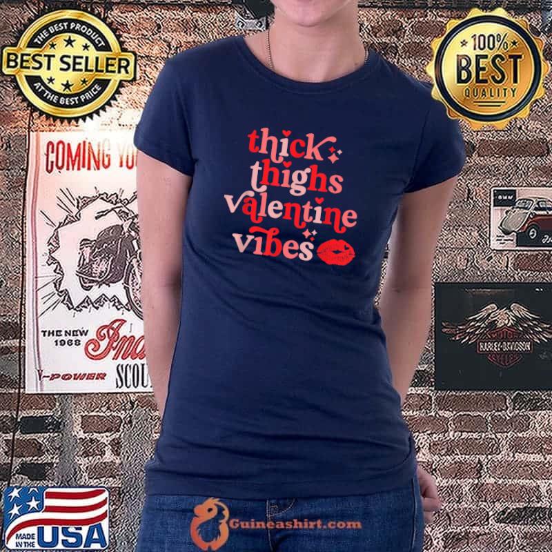 Thick Thighs and Valentine Vibes Valentine's Day Clothes T-Shirt Ladiestee