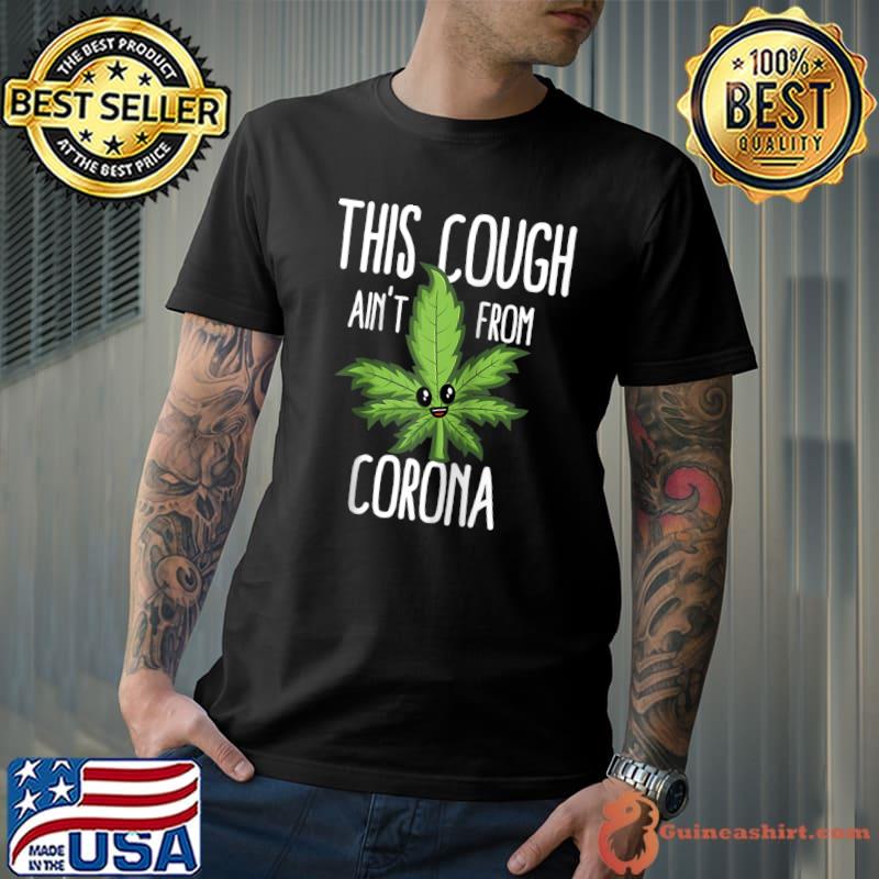 This Cough Ain't From Corona, Cool Weed, Cannabis 420 T-shirt