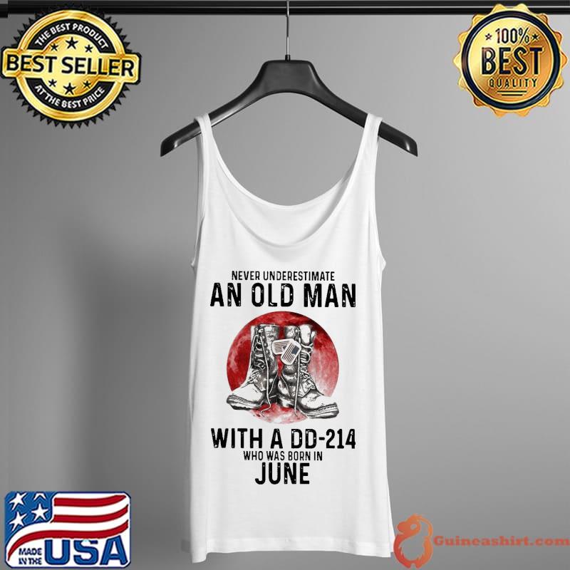 Top Never Underestimate An Old Man With A Dd 214 Who Was Born In June Shirt Tank Top