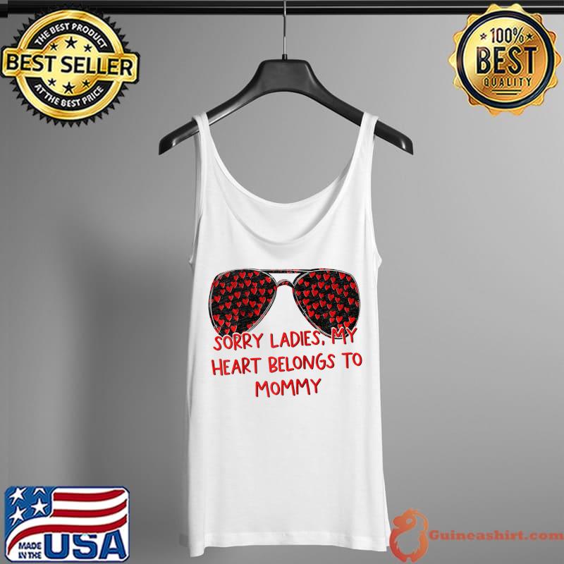 Top Sorry ladies My heart belongs to mommy sunglasses valentines T- Tank Top