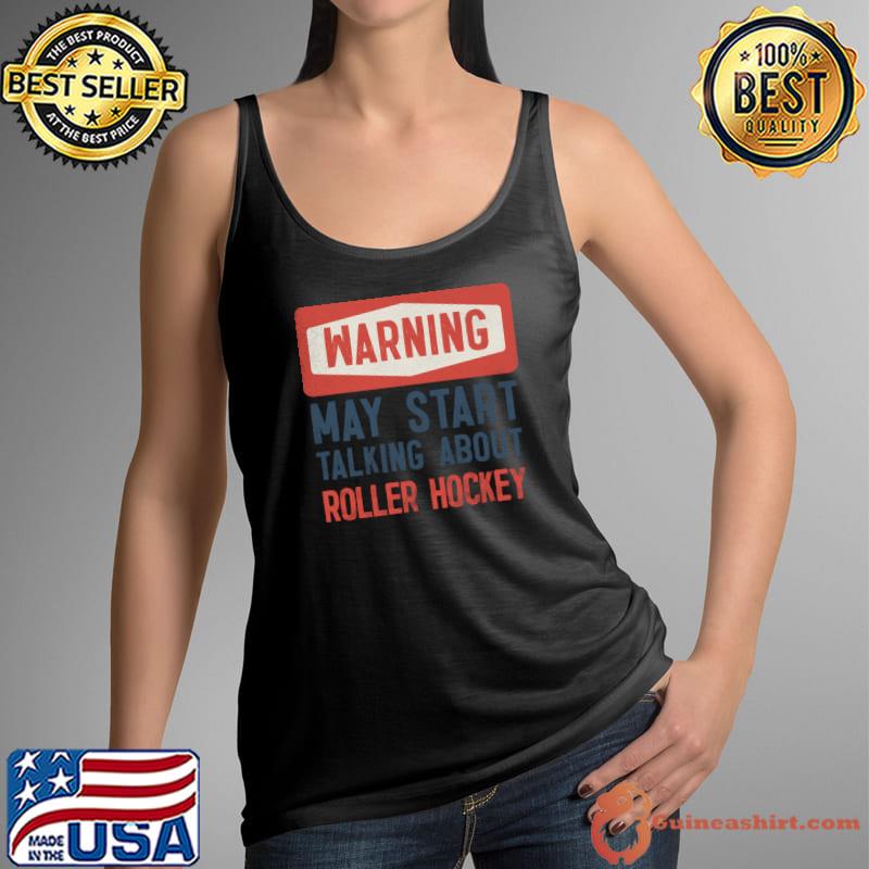 Warning May Start Talking About Roller Hockey T-Shirt Tank Top