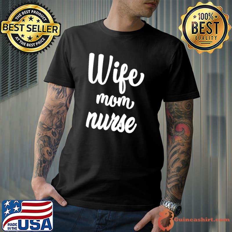 Wife Mom Nurse T-Shirt
