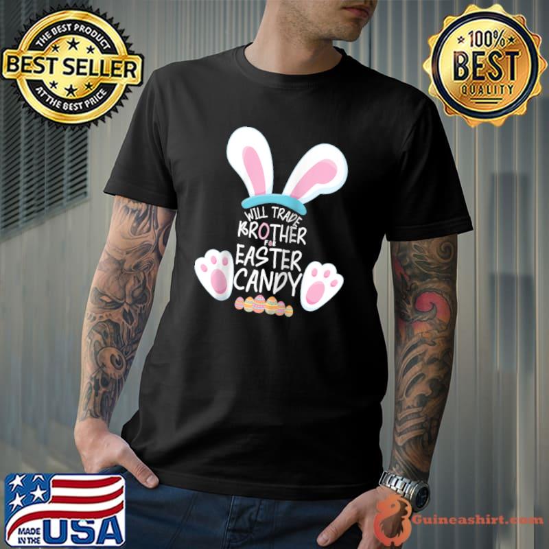 Will Trade Brother for Easter Candy Shirt Bunny Funny Easter T-shirt