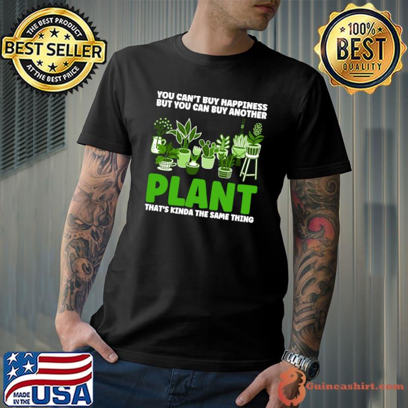 You can't buy you can buy plant plants T-shirt