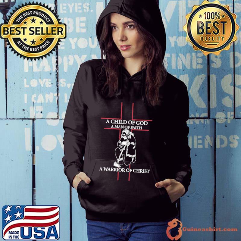 A child of god a man of faith a warrior of christ shirt