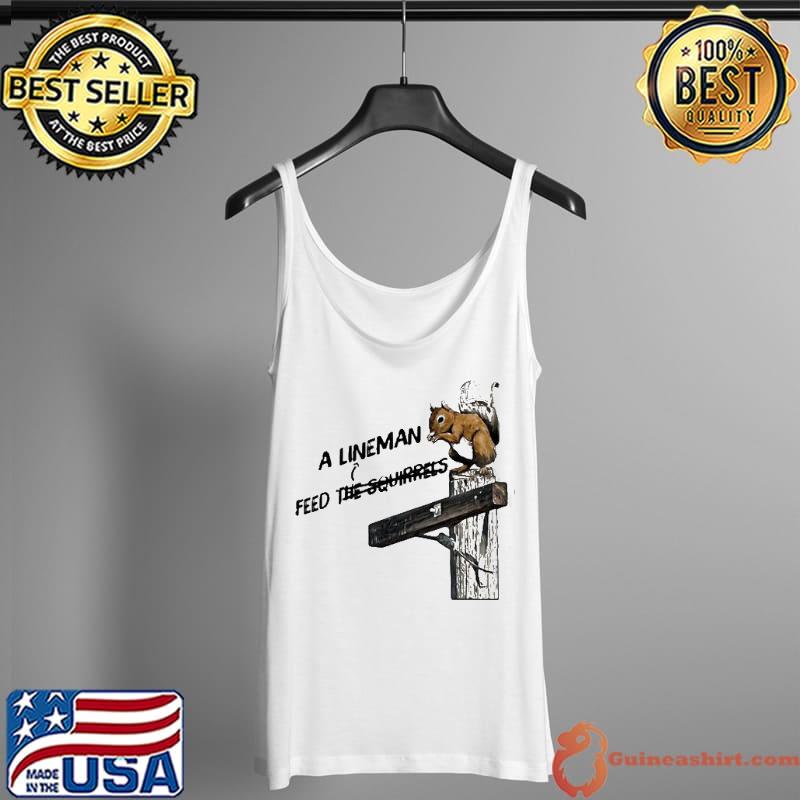 A linemanfeed the squirrels Tank Top