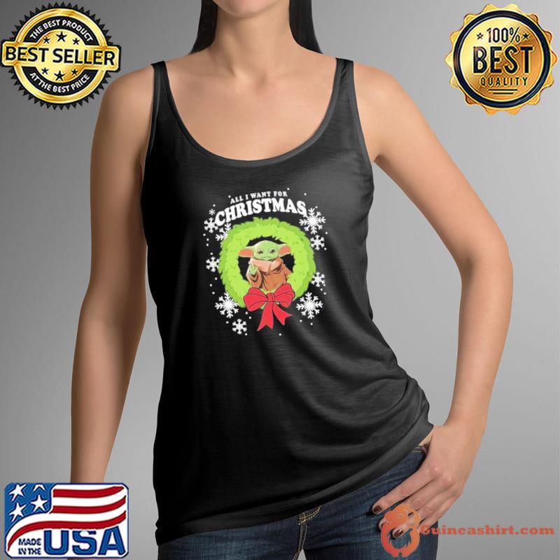 All I Want For Christmas Baby Yoda Shirt Tank Top
