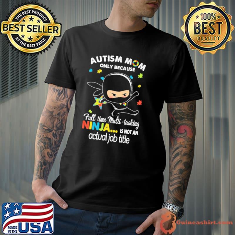 Autism awareness mom full time multi tasking ninja actual job title shirt