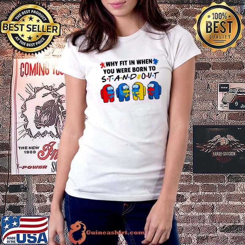 Autism awareness why fit in when you were born to stand out among us shirt