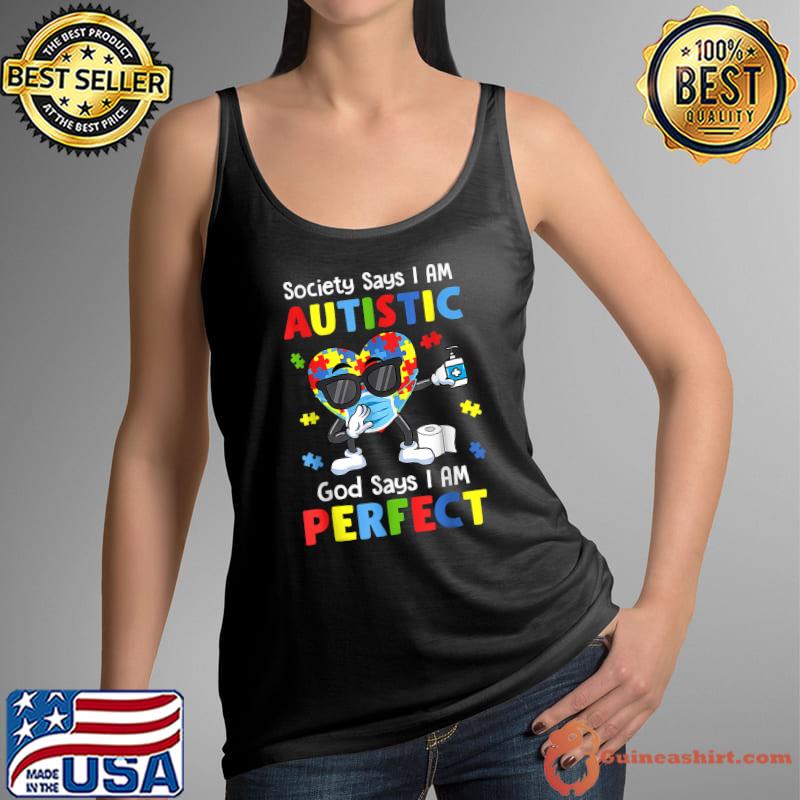 Autism Dabbing Society Says I'm Perfect Say I'm Autistic God T-Shirt Tank Top