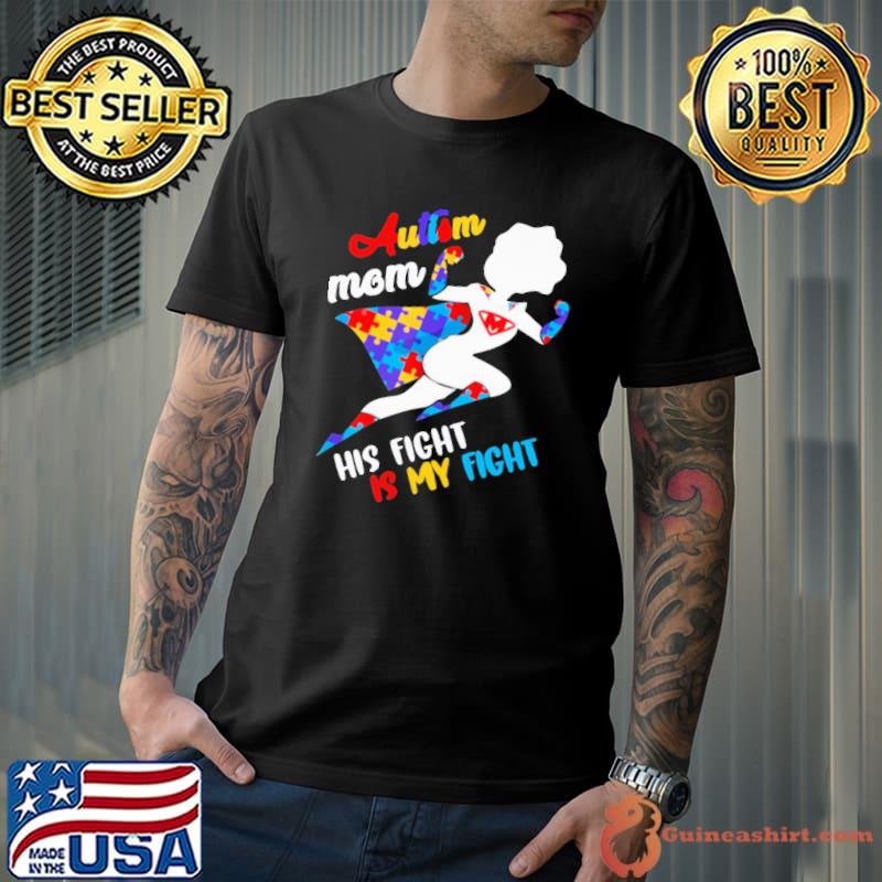 Autism Mom His Fight Is My Fight Autism Shirt