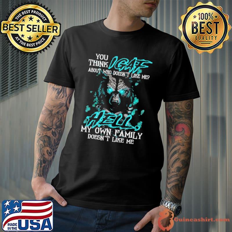 B-You think IGAF about who doesn't like me Wolf Shirt