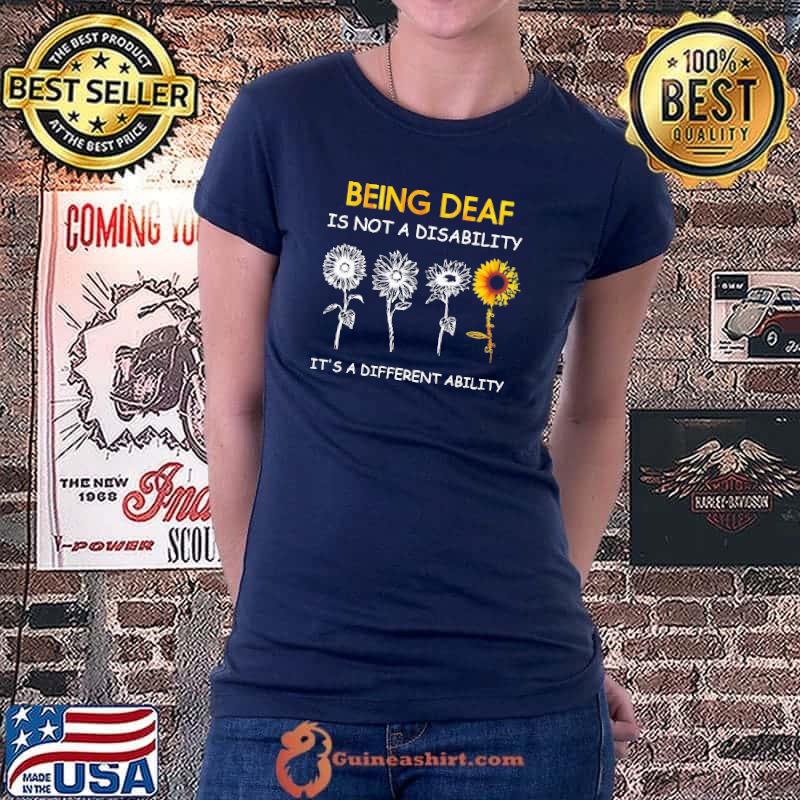 Being Deaf Is Not A Disability IT's A Different Ability Sunflower Shirt