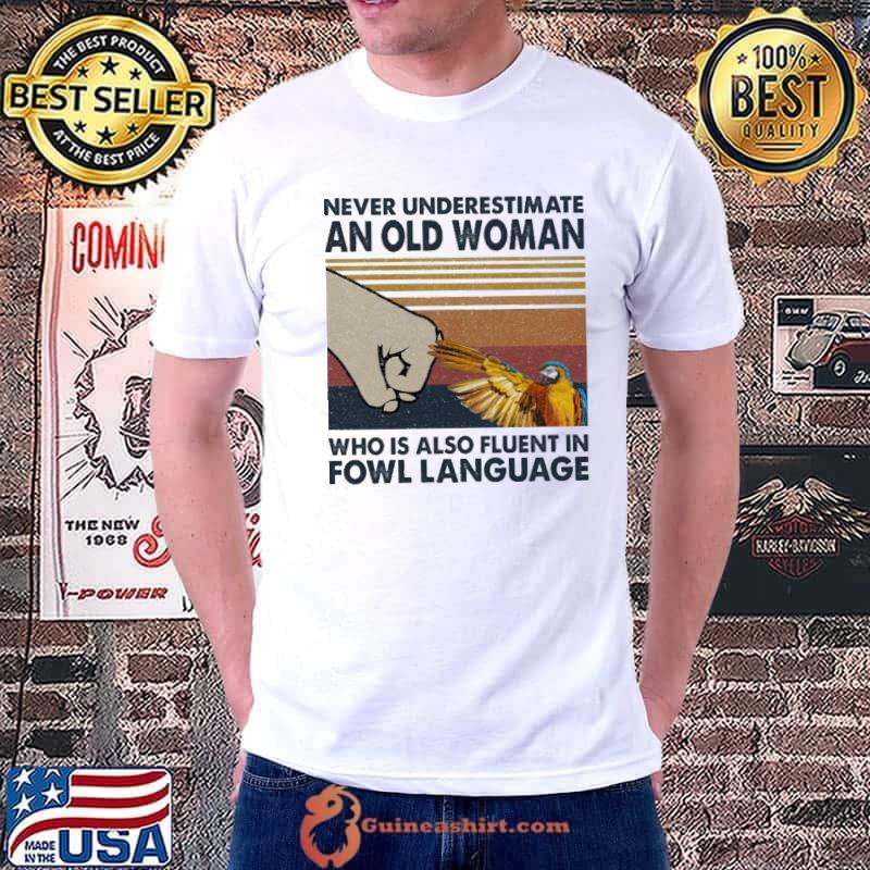 Bird Never Underestimate An Old Woman Who Is Also Fluent In Fowl Language Vintage Shirt