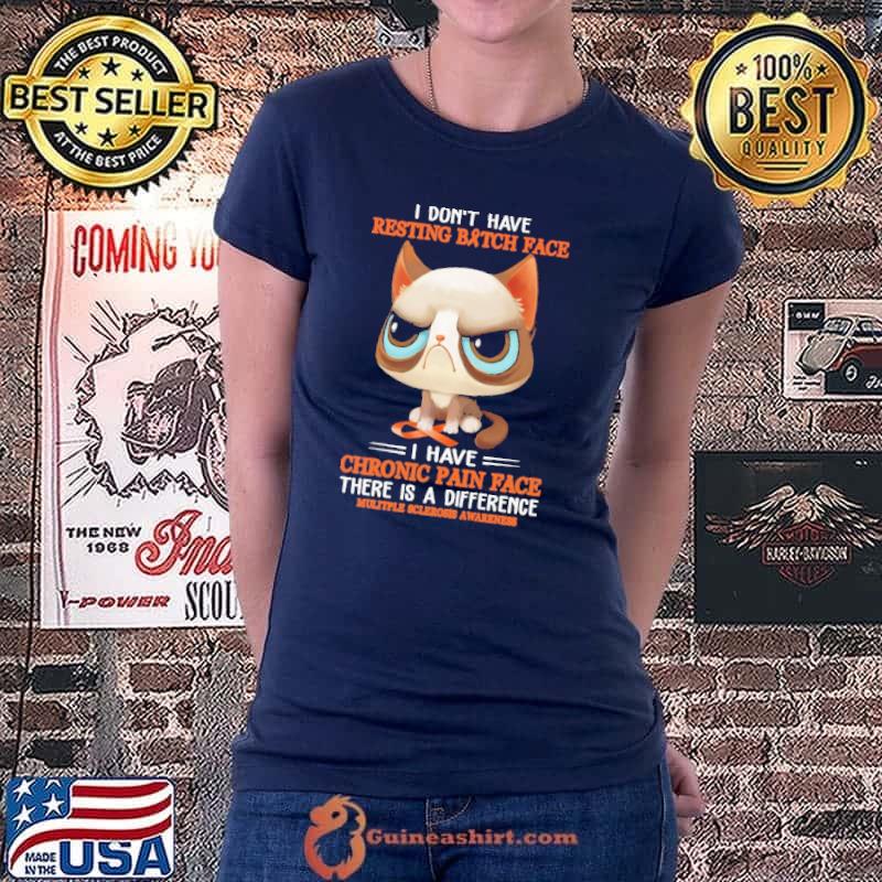 Cat i don't have resting bitch face i have chronic pain face mulitple sclerosis awareness shirt