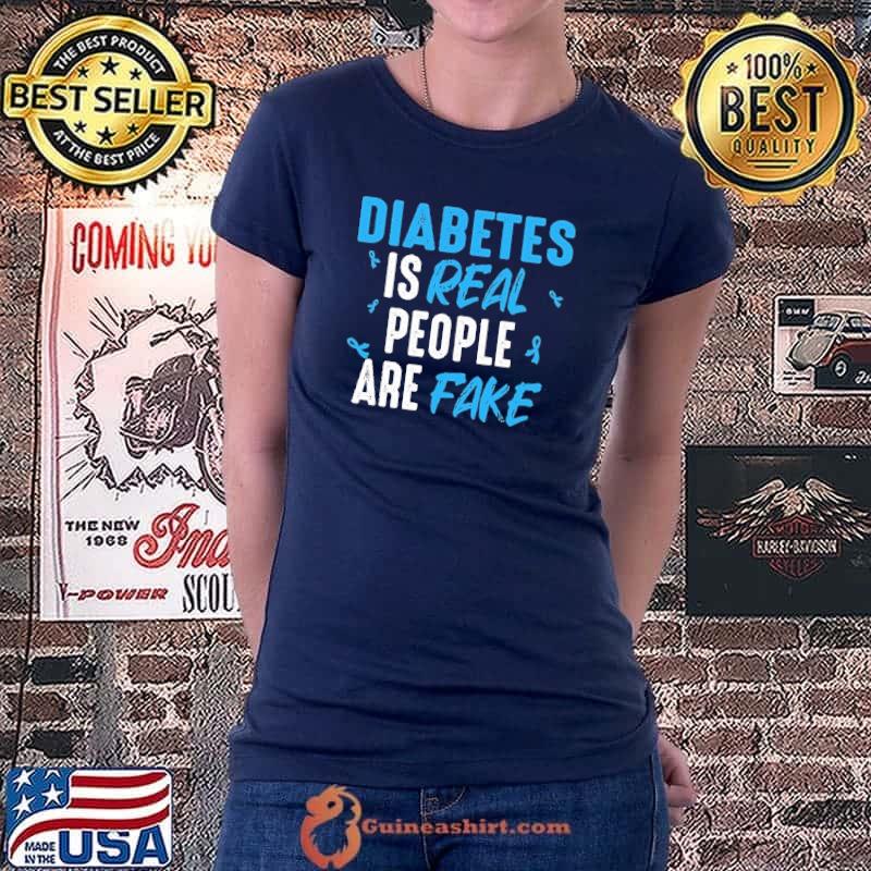 Diabetes Is Real People Are Fake Shirt Ladiestee